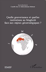 Quelle gouvernance et quelles institutions au Maghreb face aux enjeux géostratégiques?