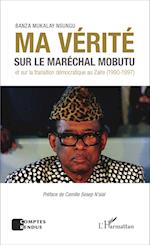 Ma vérité sur le maréchal Mobutu et sur la transition démocratique au Zaïre (1990-1997)