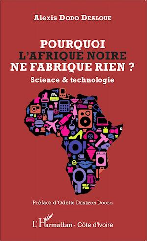 Pourquoi l'Afrique noire ne fabrique rien ?