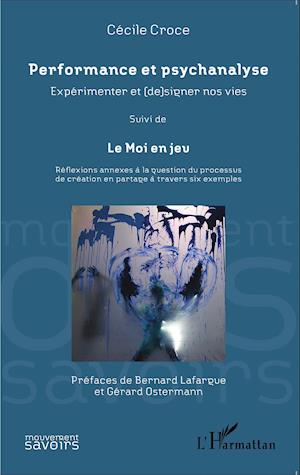 Performance et psychanalyse Expérimenter et (de)signer nos vies suivi de