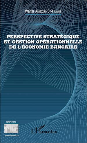 Perspective stratégique et gestion opérationnelle de l'économie bancaire