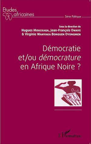 Démocratie et/ou démocrature en Afrique Noire?