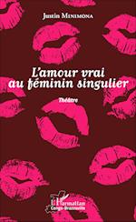 l'amour vrai au féminin singulier