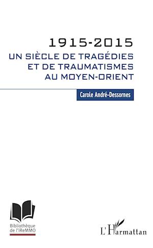 1915-2015. Un siècle de tragédies et de traumatismes au Moyen-Orient