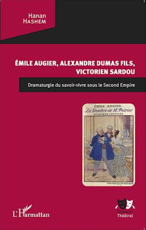 Emile Augier, Alexandre Dumas fils, Victorien Sardou