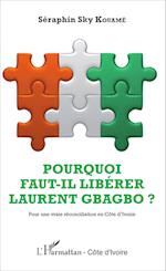 Pourquoi faut-il libérer Laurent Gbagbo ?