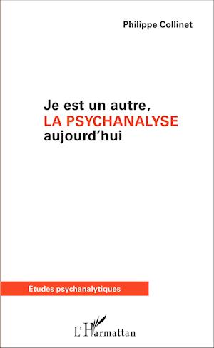 Je est un autre, la psychanalyse aujourd'hui