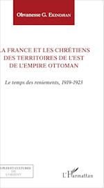 La France et les chrétiens des territoires de l'Est de l'Empire ottoman