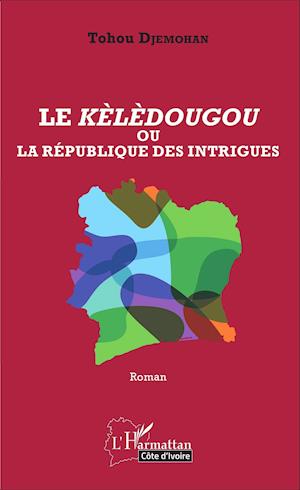 Le Kèlèdougou ou la république des intrigues