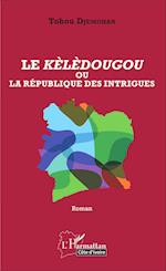 Le Kèlèdougou ou la république des intrigues