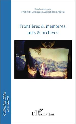 Frontières & mémoires, arts & archives