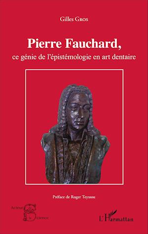 Pierre Fauchard, ce génie de l'épistémologie en art dentaire