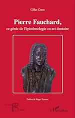 Pierre Fauchard, ce génie de l'épistémologie en art dentaire