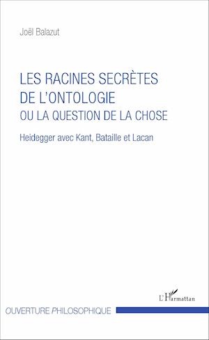 Les racines secrètes de l'ontologie ou la question de la chose