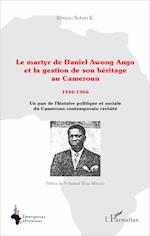 Le martyr de Daniel Awong Ango et la gestion de son héritage au Cameroun