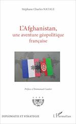 L'Afghanistan, une aventure géopolitique française