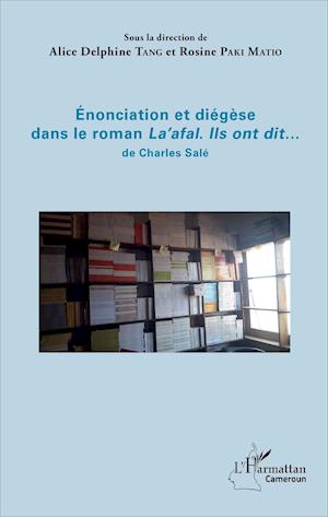 Enonciation et diégèse dans le roman "La'afal. Ils ont dit..." de Charles Salé