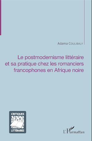 Le postmodernisme littéraire et sa pratique chez les romanciers francophones en Afrique noire