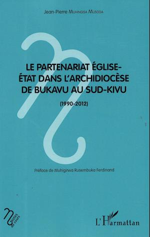 Le partenariat Eglise-Etat dans l'archidiocèse de Bukavu au Sud-Kivu (1990-2012)