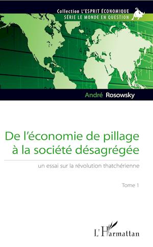 De l'économie de pillage à la société désagrégée (Tome 1)