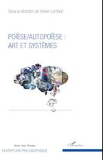 Poïèse / Autopoïèse : arts et systèmes