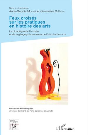 Feux croisés sur les pratiques en histoire des arts