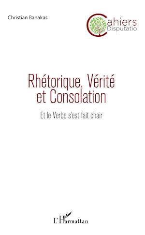 Rhétorique, Vérité et Consolation