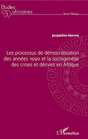 Les processus de démocratisation des années 1990 et la sociogenèse des crises et dérives en Afrique