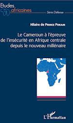 Le Cameroun à l'épreuve de l'insécurité en Afrique centrale depuis le nouveau millénaire