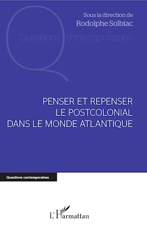 Penser et repenser le postcolonial dans le monde Atlantique