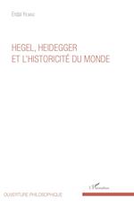 Hegel, Heidegger et l'historicité du monde