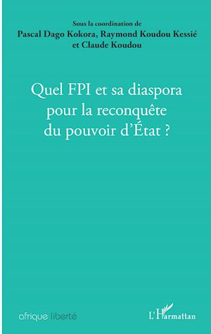 Quel FPI et sa diaspora pour la reconquête du pouvoir d'Etat ?