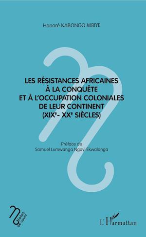 Les résistances africaines à la conquête et à l'occupation coloniales de leur continent (XIXe- XXe siècles)