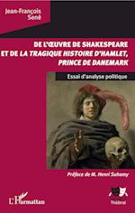 De l'oeuvre de Shakespeare et de la tragique histoire d'Hamlet, prince du Danemark