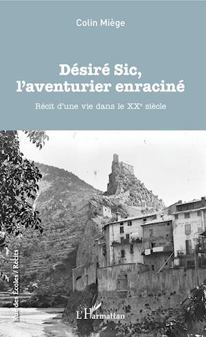 Désiré Sic, l'aventurier enraciné