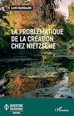 La problématique de la création chez Nietzsche