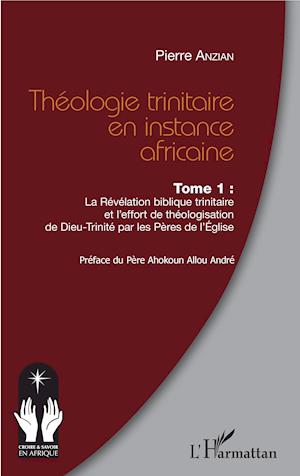 Théologie trinitaire en instance africaine Tome 1