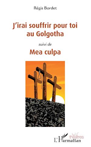 J'irai souffrir pour toi au Golgotha