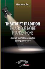 Théâtre et tradition en Afrique noire francophone