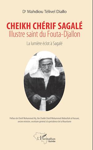 Cheikh Chérif Sagalé. Illustre saint du fouta-Djallon