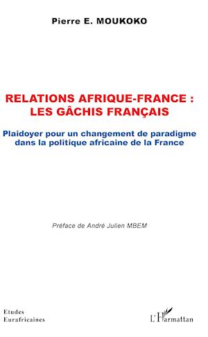 Relations Afrique-France : les gâchis français