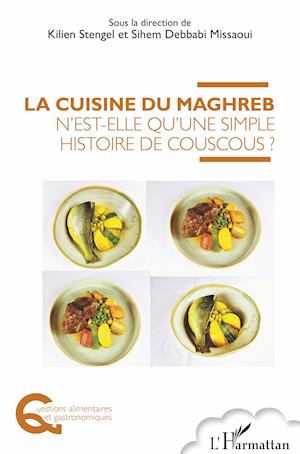 La cuisine du Maghreb n'est-elle qu'une simple histoire de couscous ?