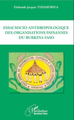 Essai socio-anthropologique des organisations paysannes du Burkina Faso