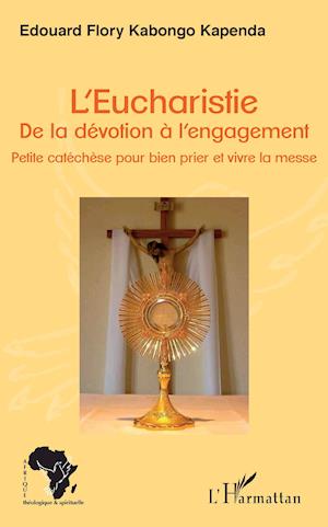 L'Eucharistie. De la dévotion à l'engagement