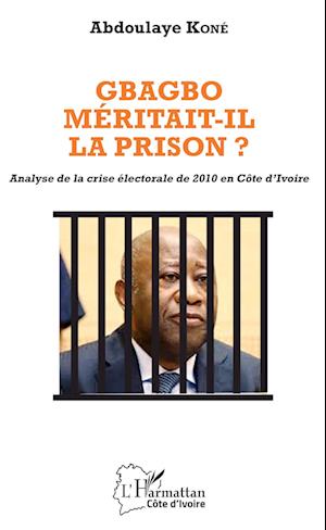 Gbagbo méritait-il la prison ?