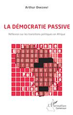 La démocratie passive. Réflexion sur les transitions politiques en Afrique