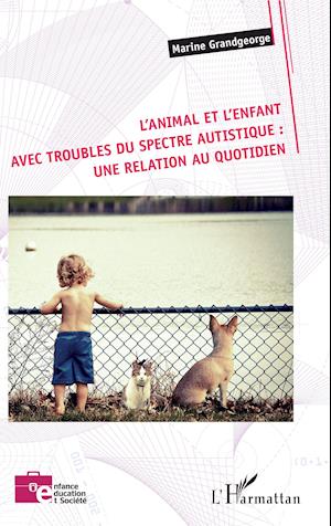 L'animal et l'enfant avec troubles du spectre autistique : une relation au quotidien