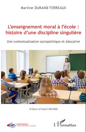 L'enseignement moral à l'école : histoire d'une discipline singulière