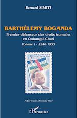 Barthélémy Boganda. premier défenseur des droits humains en Oubangui-Chari. Volume 1