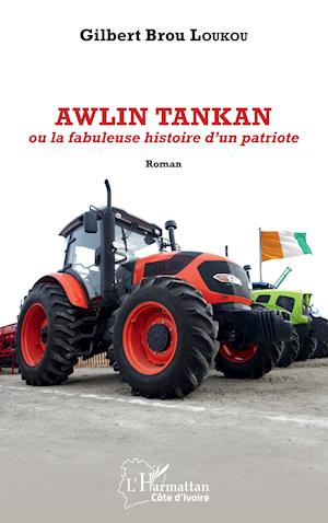 Awlin Tankan ou la fabuleuse histoire d'un patriote. Roman